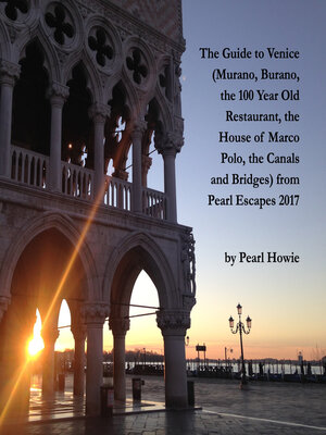 cover image of The Guide to Venice (Murano, Burano, the 100 Year Old Restaurant, the House of Marco Polo, the Canals and Bridges) from Pearl Escapes 2017